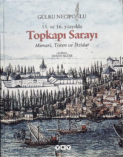 15. ve 16. Yüzyılda Topkapı Sarayı: Mimari, Tören ve İktidar