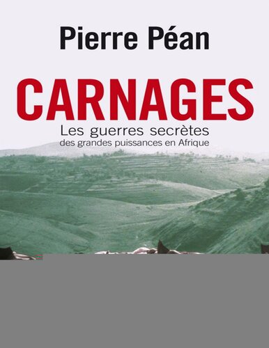 Carnages. Les guerres secrètes des grandes puissances en Afrique