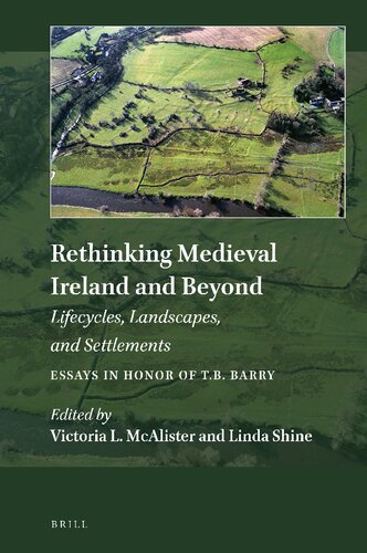Rethinking Medieval Ireland and Beyond: Lifecycles, Landscapes, and Settlements, Essays in Honor of T.B. Berry