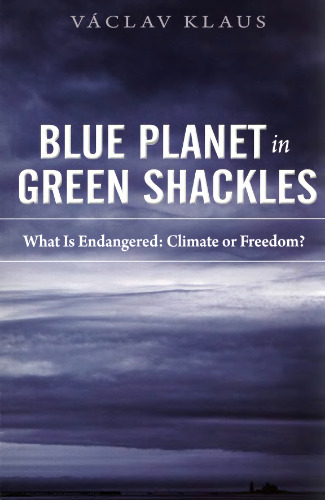 Blue Planet in Green Shackles: What Is Endangered: Climate or Freedom?