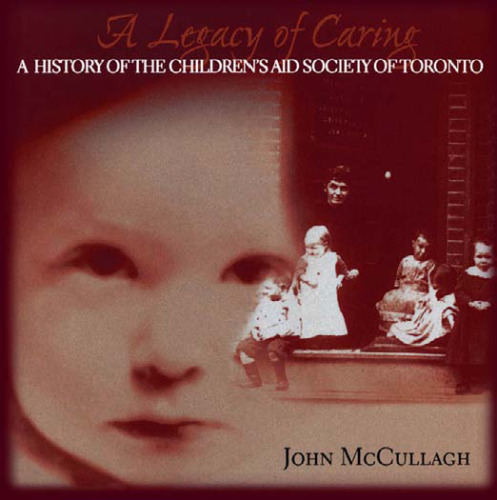 A Legacy of Caring: A History of the Children's Aid Society of Toronto