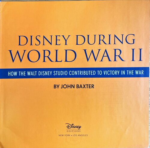 Disney During World War II : How the Walt Disney Studio Contributed to Victory in the War
