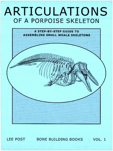 Articulations of a Porpoise Skeleton: A Step-by-Step Guide to Assembling Small Whale Skeletons