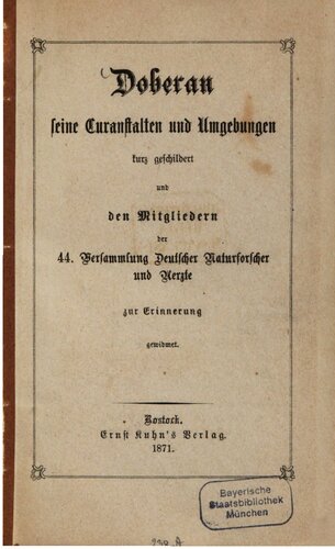 Doberan, seine Curanstalten [Kuranstalten] und Umgebungen kurz geschildert und den Mitgliedern der 44. Versammlung Deutscher Naturforscher und Ärzte zur Erinnerung  gewidmet