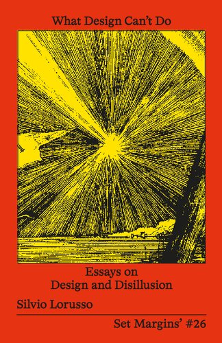 What Design Can’t Do: Essays on Design and Disillusion