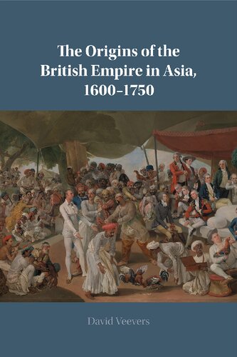 The Origins of the British Empire in Asia, 1600–1750