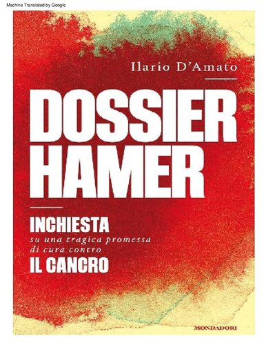 Hamer file - Dr Ryke Geerd Hamer file (slanderous accusation). Investigation into a tragic premise of cancer treatment -- English translation of Dossier Hamer. Inchiesta su una tragica premessa di cura contro il cancro