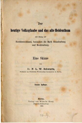 Der heutige Volksglaube und das alte Heidentum mit Bezug auf Norddeutschland, besonders die Mark Brandenburg und Mecklenburg