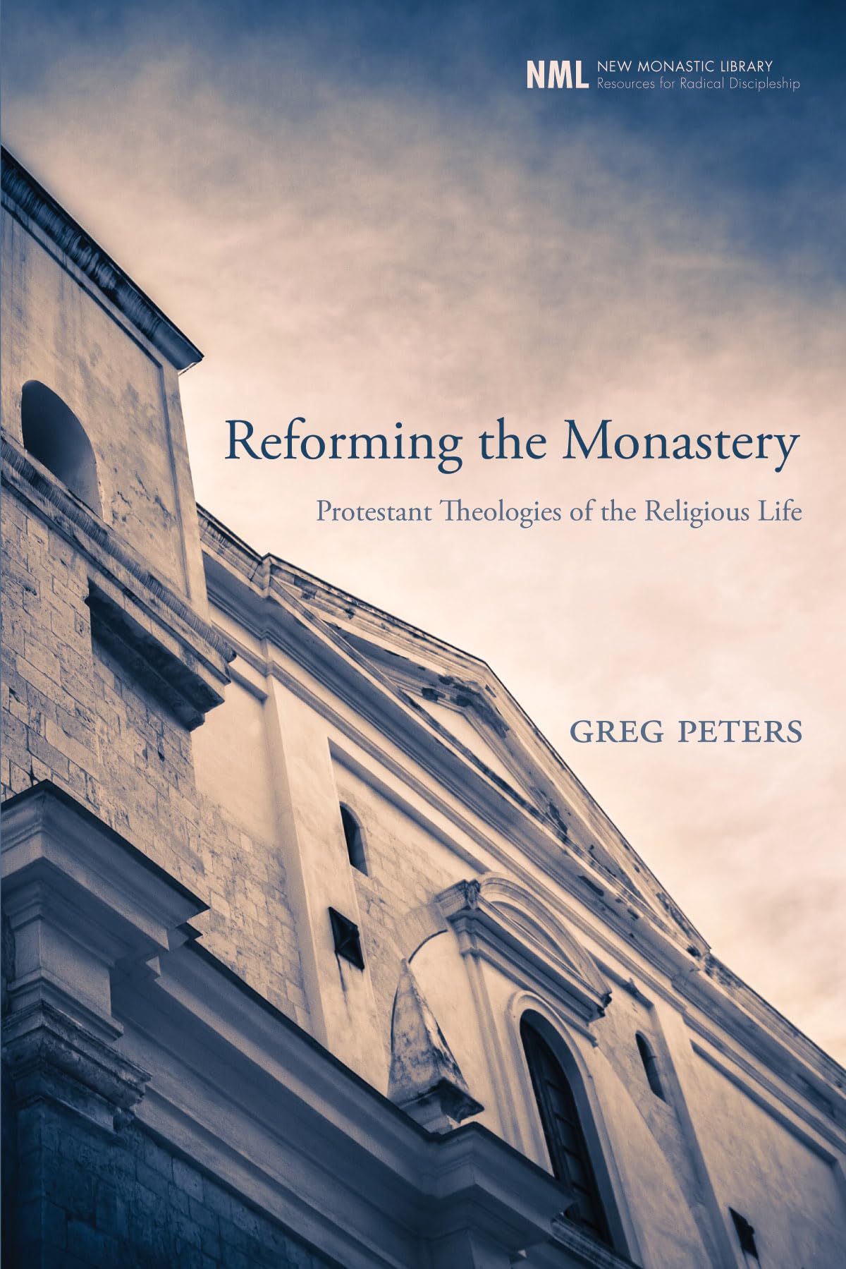 Reforming the Monastery: Protestant Theologies of the Religious Life (New Monastic Library: Resources for Radical Discipleship)