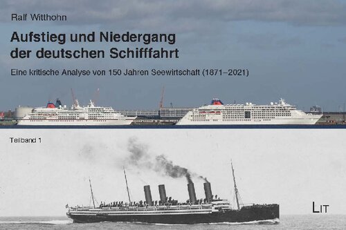 Aufstieg und Niedergang der deutschen Schifffahrt: Eine kritische Analyse von 150 Jahren Seewirtschaft (1871-2021): Eine kritische Analyse von 150 Jahren Seewirtschaft (1871-2021). 2 Teilbände