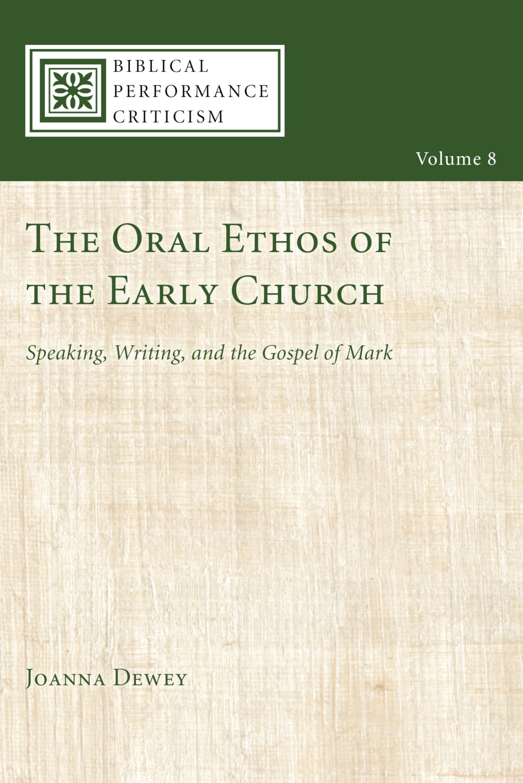 The Oral Ethos of the Early Church: Speaking, Writing, and the Gospel of Mark (Biblical Performance Criticism)