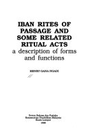 Iban Rites of Passage and Some Related Ritual Acts: A Description of Forms and Functions