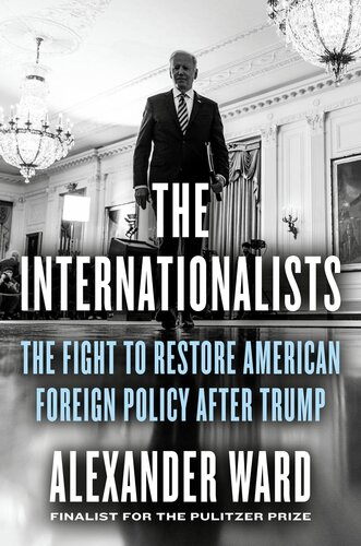 The Internationalists : The Fight to Restore American Foreign Policy After Trump