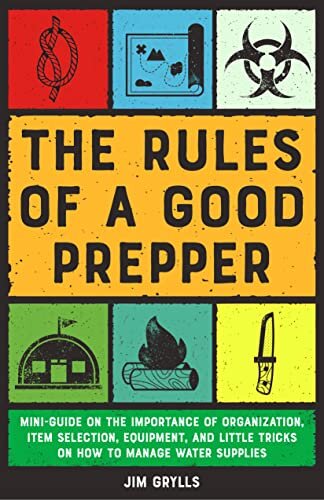 The Rules of a Good Prepper: Mini Guide on the Importance of Organization, Item Selection, Equipment, and Little Tricks