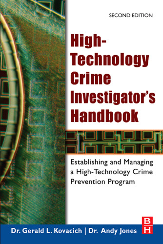 High-Technology Crime Investigator's Handbook, Second Edition: Establishing and Managing a High-Technology Crime Prevention Program