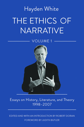 The Ethics of Narrative, Volume 1: Essays on History, Literature, and Theory 1998-2007