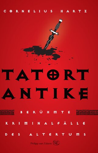 Tatort Antike: Berühmte Kriminalfälle des Altertums