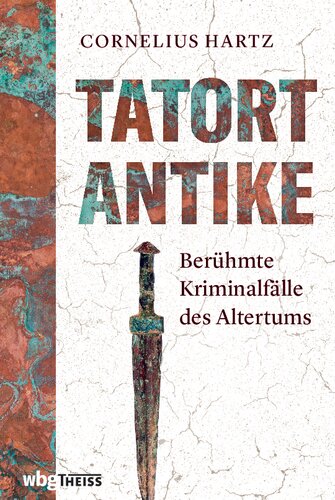 Tatort Antike: Berühmte Kriminalfälle des Altertums