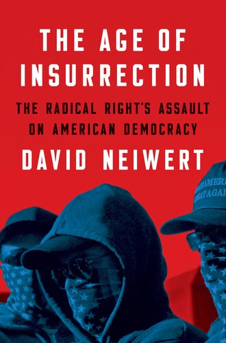 The Age of Insurrection : The Radical Right's Assault on American Democracy