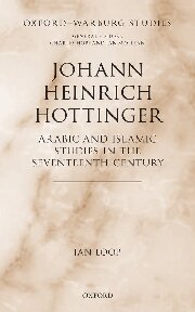 Johann Heinrich Hottinger: Arabic and Islamic Studies in the Seventeenth Century (Oxford-Warburg Studies)