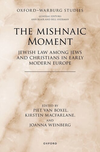 The Mishnaic Moment: Jewish Law among Jews and Christians in Early Modern Europe (Oxford-Warburg Studies)