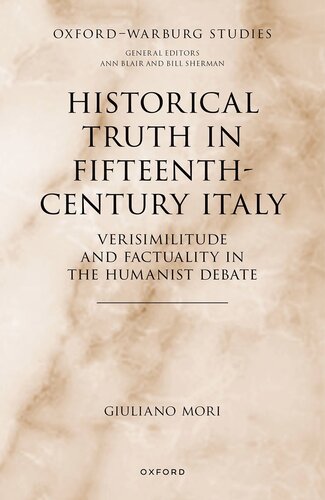 Historical Truth in Fifteenth-Century Italy: Verisimilitude and Factuality in the Humanist Debate (Oxford-Warburg Studies)
