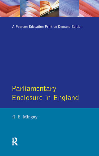 Parliamentary Enclosure in England: An Introduction to its Causes, Incidence and Impact, 1750-1850