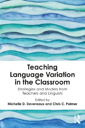 Teaching Language Variation in the Classroom: Strategies and Models from Teachers and Linguists