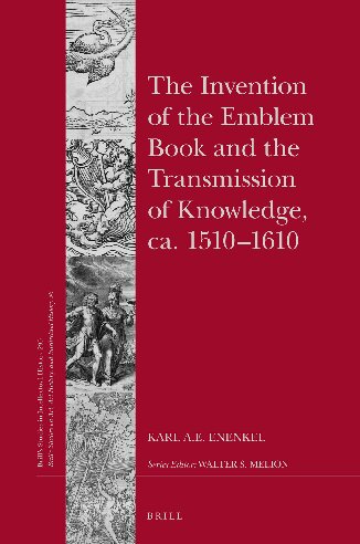 The Invention of the Emblem Book and the Transmission of Knowledge, ca. 1510-1610 (Brill's Studies in Intellectual History, Volume 295 / Brill's ... History, and Intellectual History, Volume 36)