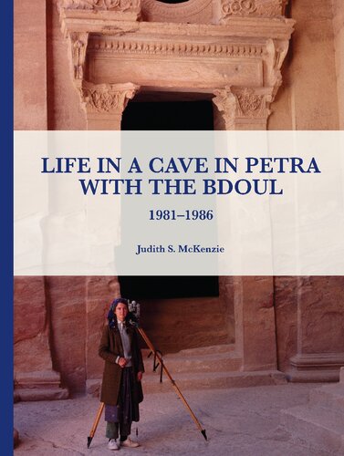 Life in a Cave in Petra with the Bdoul: 1981-1986 (Manar al-Athar Monographs)