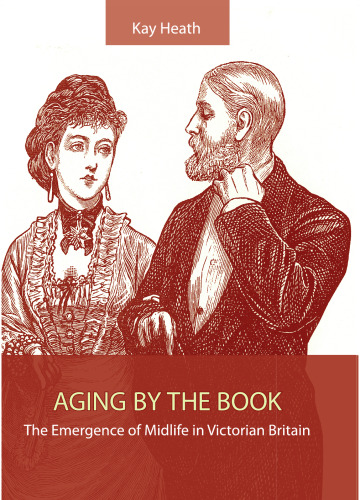 Aging by the Book: The Emergence of Midlife in Victorian Britain