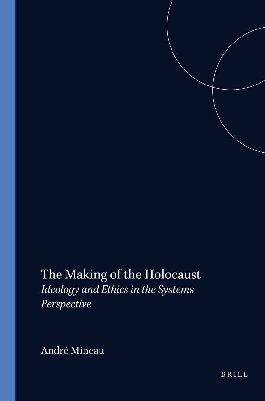 The Making of the Holocaust.Ideology and Ethics in the Systems Perspective.(Value Inquiry Book Series 81)