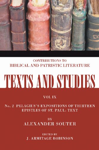 Pelagius's Expositions of Thirteen Epistles of St. Paul. II: Text: Number 2 (Texts and Studies: Contributions to Biblical and Patristic L): 9