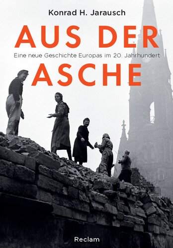 Aus der Asche: Eine neue Geschichte Europas im 20. Jahrhundert