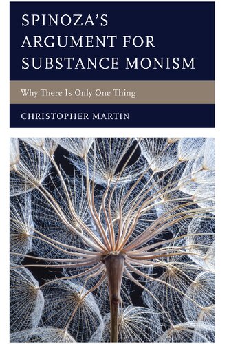 Spinoza’s Argument for Substance Monism: Why There Is Only One Thing