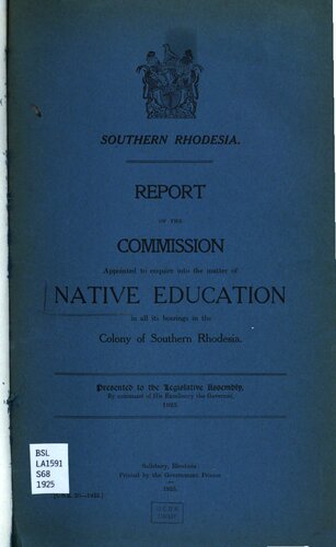 Report of the Commission Appointed to Enquire into the Matter of Native Education in all its Bearings in the Colony of Southern Rhodesia