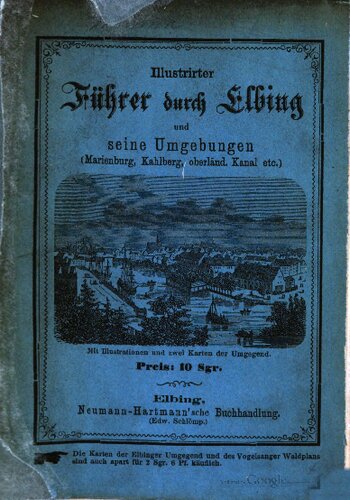 Elbinger Wanderbuch, illustrirter [Illustrierter] Führer durch Elbing und seine Umgebungen (Cadinen, Marienburger Schloss, Kahlberg, oberländ. Kanal etc.)