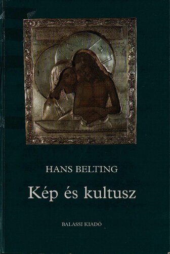 Kép és kultusz. A kép története a művészet korszaka előtt