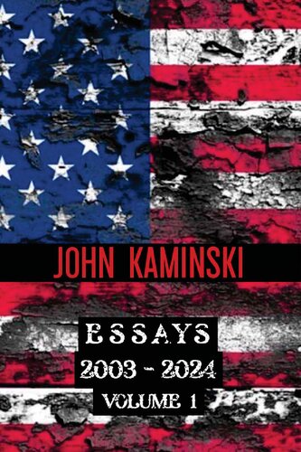 The Essays of John Kaminski: 2003-2024 (Volume 1)