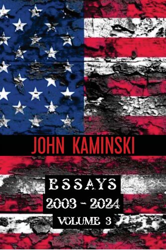 The Essays of John Kaminski: 2003-2024 (Volume 3)