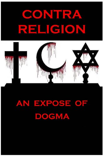 Contra Religion: An Expose of Dogma