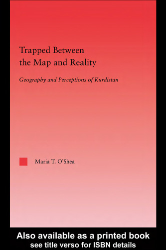 Trapped Between the Map and Reality: Geography and Perceptions of Kurdistan (Middle East Studies-History, Politics & Law)
