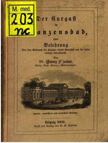 Der Curgast [Kurgast] in Franzensbad oder Belehrung über den Gebrauch der Quellen dieses Curortes [Kurortes] und die dabei nöthige Lebensweise