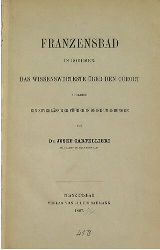 Franzensbad in Böhmen. Das Wissenwerteste über den Curort [Kurort] zugleich ein zuverlässiger Führer in seine Umgebungen