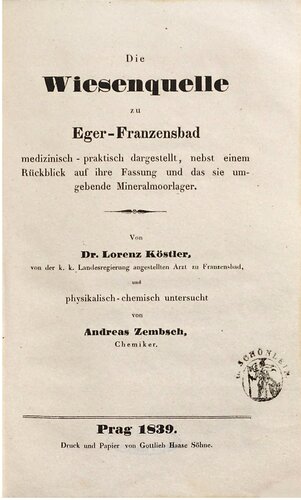 Die Wiesenquelle zu Eger-Franzensbad medizinisch-praktisch dargestellt, nebst einem Rückblick auf ihre Fassung und das sie umgebende Mineralmoorlager