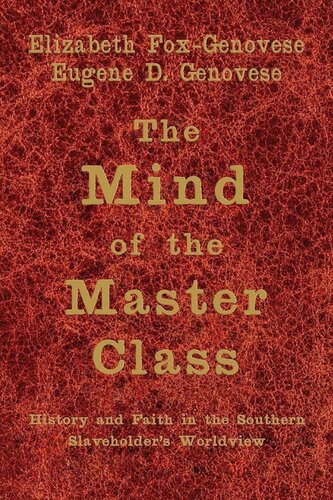 The Mind of the Master Class: History and Faith in the Southern Slaveholders' Worldview
