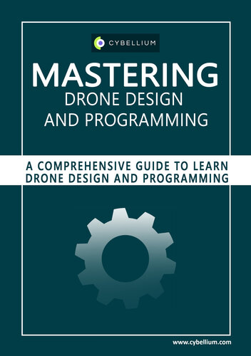 Mastering Drone Design and Programming: A Comprehensive Guide to Learn Drone Design and Programming