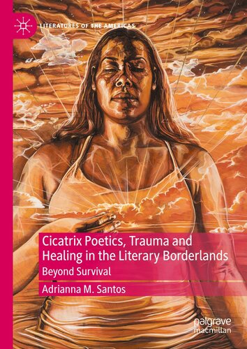 Cicatrix Poetics, Trauma and Healing in the Literary Borderlands: Beyond Survival