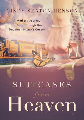 Suitcases from Heaven: A Mother's Journey of Hope through Her Daughter-in-Law's Cancer
