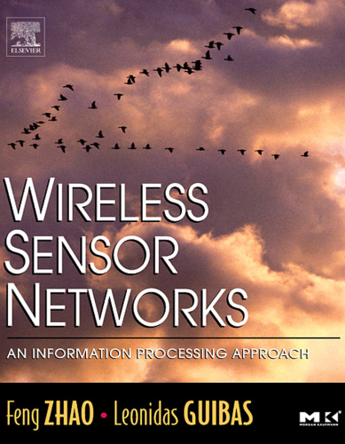 Wireless Sensor Networks: An Information Processing Approach (The Morgan Kaufmann Series in Networking)